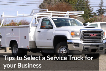 Tips to Select a Service Truck for your Business