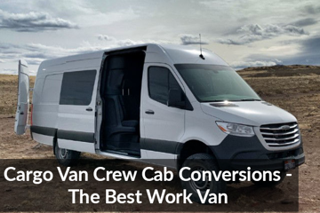 Cargo Van Crew Cab Conversions - The Best Work Van